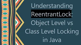 Understanding ReentrantLock Object Level vs Class Level Locking in Java