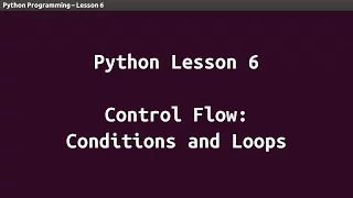 Python Lesson 06 - Control Flow Conditions and Loops