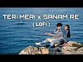 Download Lagu Teri Meri x Sanam Re x Dua Lofi | Bollywood Chillout Mashup 2025 | Heart Broken Mashup | Lofi Song 