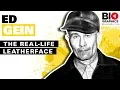 Ed Gein The Real-life Leatherface