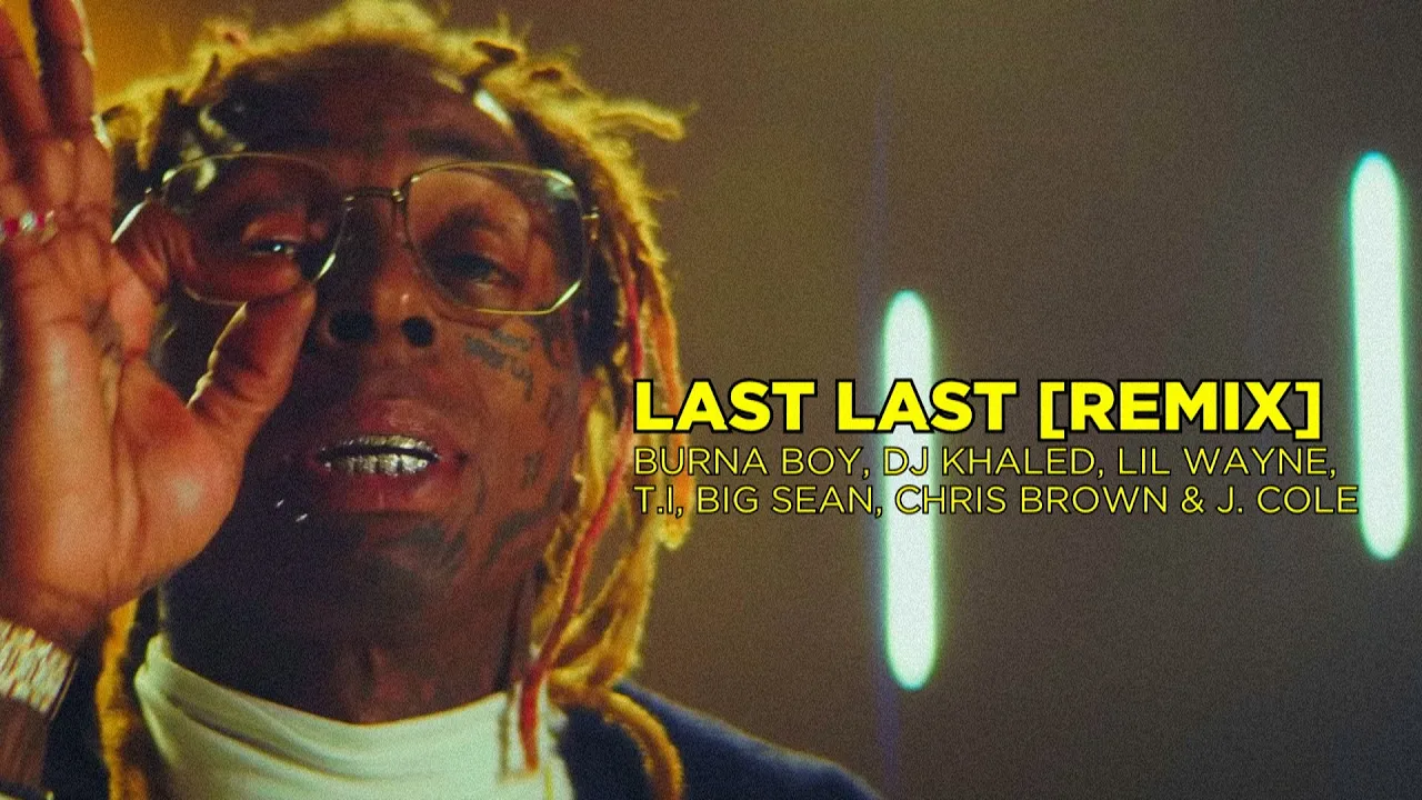 Burna Boy Ft DJ Khaled, Lil Wayne, T.I, Big Sean, Chris Brown & J. Cole  - Last Last (Remix)