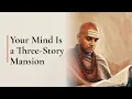 Your Mind Is a Three-Story Mansion