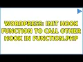 Wordpress Init hook function to call other hook in function php