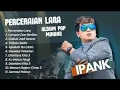 IPANK FULL ALBUM TERBARU 2025