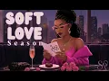 Lagu Soft Love Season 🩷| Jazzy R\u0026B Trap-Soul Lo-Fi| Deep Focus, Work \u0026 Journaling