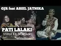 Download Lagu GJR feat ABIEL JATNIKA - PATI LALAKI versi KILININGAN