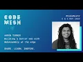 Building a better web with WebAssembly at the edge Aaron Turner Code Mesh V 2020