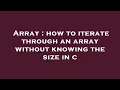 Array how to iterate through an array without knowing the size in c
