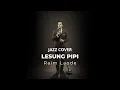 Lagu Lesung Pipi - Raim Laode | JAZZ COVER | INDON VERSION