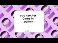 how to make a egg catcher game in python
