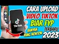 Cara Upload Video ke Tiktok Biar FYP dan Banyak yang Nonton 2023