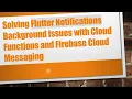 Solving Flutter Notifications Background Issues with Cloud Functions and Firebase Cloud Messaging
