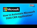 How to Automate Microsoft Dynamics 365 CRM Appliction LIVE