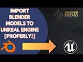 Import Models to Unreal from Blender - THE RIGHT WAY