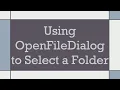 Using OpenFileDialog to Select a Folder