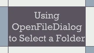 Using OpenFileDialog to Select a Folder