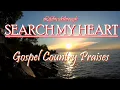 Lagu Search My Heart  Best Country Gospel Praises by Lifebreakthrough