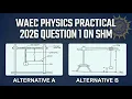 Waec 2026 Physics Practical 1 LIKELY Questions Answers SHM Alt A B