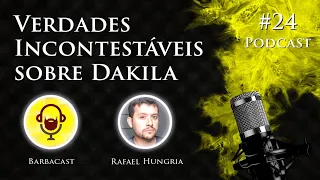 PODCAST #24 • VERDADES INCONTESTÁVEIS SOBRE DAKILA ???? Barbacast (Rafael Hungria)