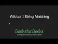 String matching where one string contains wildcard characters GeeksforGeeks