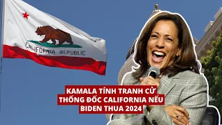 18MAY24 | KAMALA TÍNH TRANH CỬ THỐNG ĐỐC CALIFORNIA NẾU BIDEN THUA 2024!