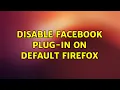 Lagu Ubuntu: Disable Facebook plug-in on default Firefox (2 Solutions!!)