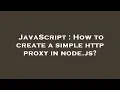 JavaScript How to create a simple http proxy in node js