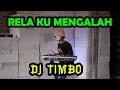 Download Lagu RELA KU MENGALAH DJ TIMBO
