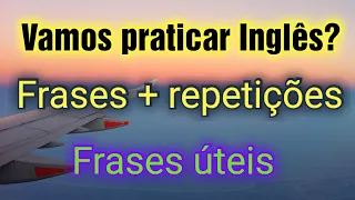 Aprender Inglês com frases do dia a dia. Com tradução escrita. Learn English with phrases