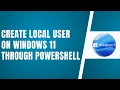 How To Create Local User On Windows 11 Through Powershell