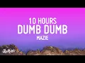 Download Lagu mazie - dumb dumb [10 HOURS LOOP]