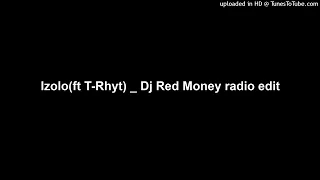 izolo ft t rhyt dj red money radio edit
