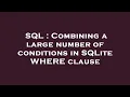 SQL Combining a large number of conditions in SQLite WHERE clause