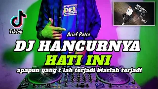 dj hancurnya hati ini dj apapun yang telah terjadi biarlah terjadi arief putra full bass terbaru