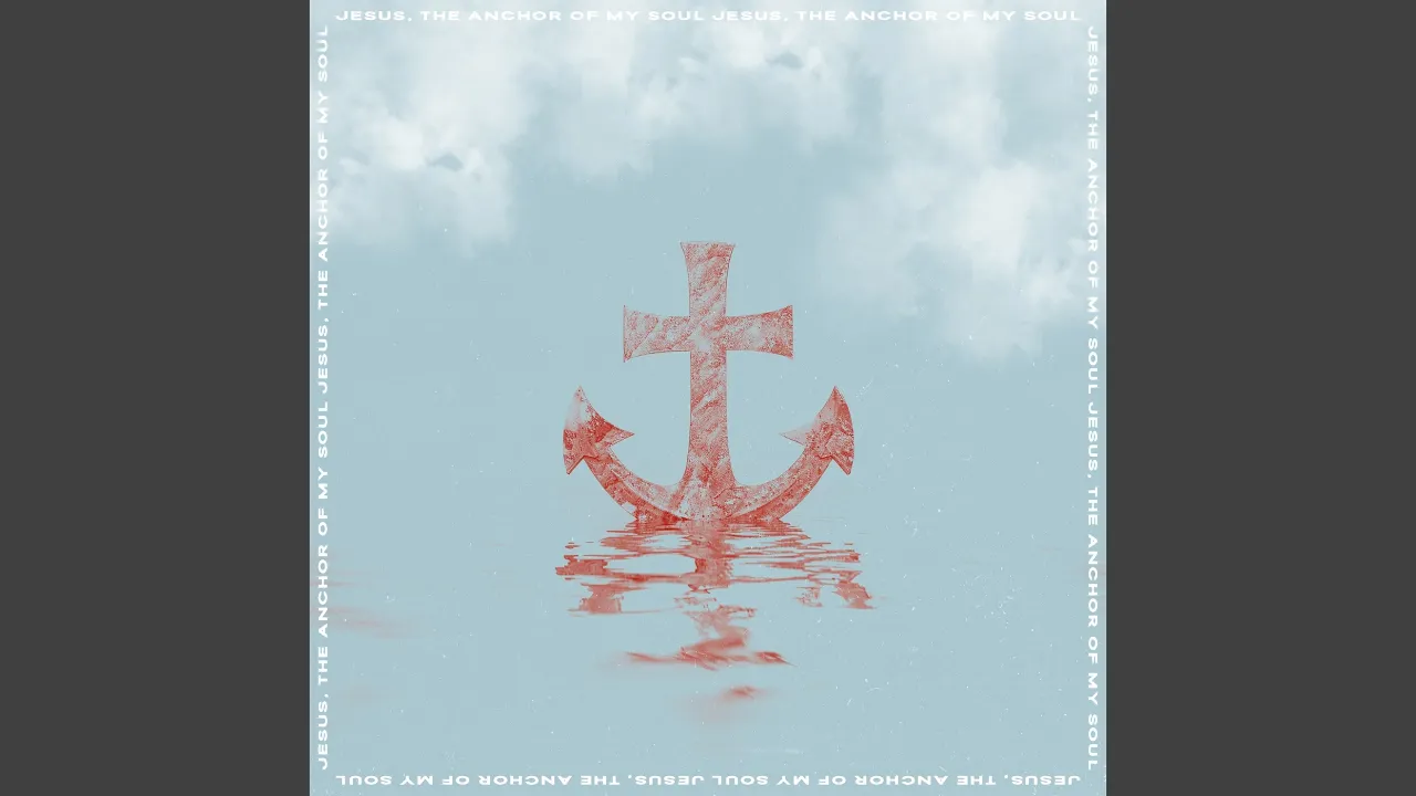 Jesus, the Anchor of My Soul Jesus, the Anchor of My Soul