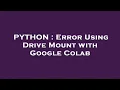 PYTHON Error Using Drive Mount with Google Colab