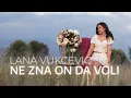 LANA VUKCEVIC - NE ZNA ON DA VOLI (OFFICIAL VIDEO)