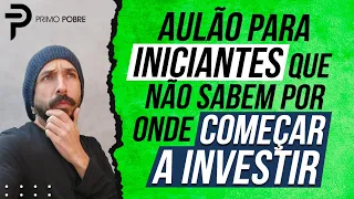 AULA COMPLETA para INICIANTES que NÃO SABEM POR ONDE COMEÇAR a INVESTIR