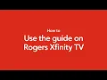How to use the Guide on Rogers Xfinity TV