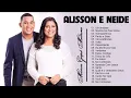 Download Lagu ALISSON E NEIDE Cd Completo 2021 - As Mais Tocadas do ALISSON E NEIDE 2021