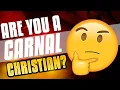 Are You A Carnal Christian