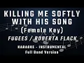 Download Lagu KILLING ME SOFTLY WITH HIS SONG - FEMALE KEY - FULL BAND KARAOKE - INSTRUMENTAL - FUGEES