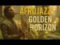Download Lagu AFROJAZZ: Golden Horizon Jazz that make you smile