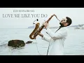 Download Lagu LOVE ME LIKE YOU DO - Ellie Goulding [Saxophone Version]
