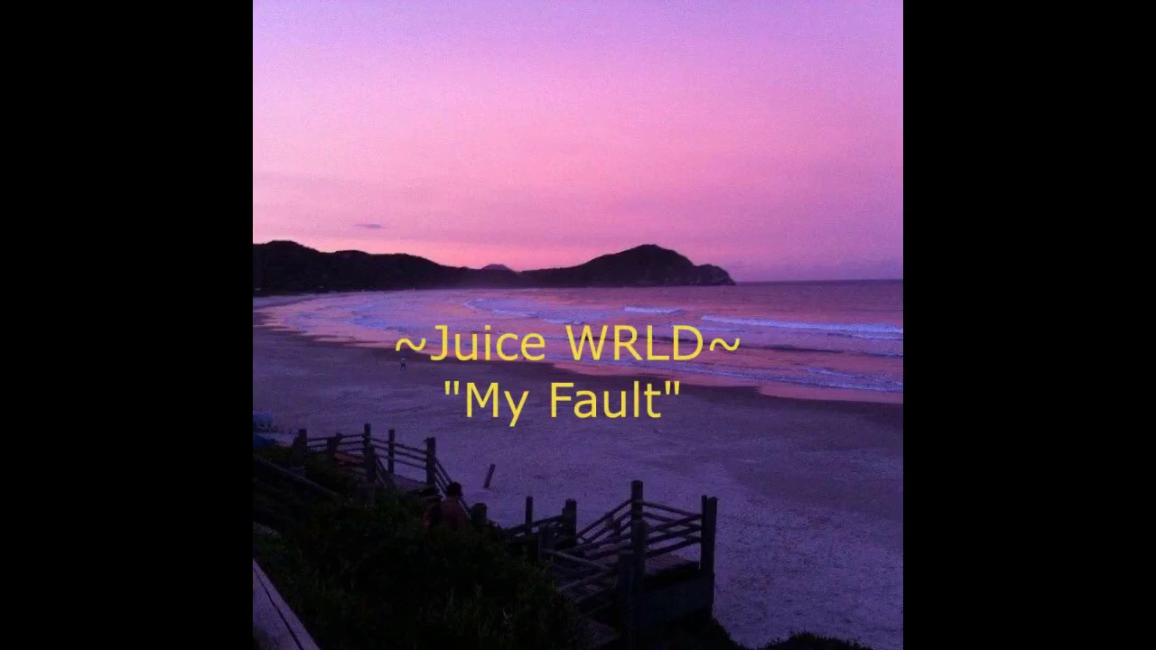 Juice WRLD - "My fault"