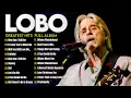 Download Lagu LOBO Greatest Hits Full Album 2025 - LOBO Best Songs Of All Time - How Can I Tell Her,... #y26