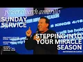 STEPPING INTO YOUR MIRACLE SEASON - Pastor Sergio De La Mora SUNDAY Service