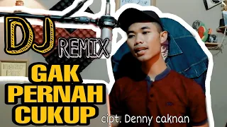Download Gak Pernah Cukup - Denny Caknan Cover Dj Remix by Agis TM MP3