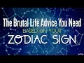 Brutally Honest Life Advice You NEED To Hear Based On Your Zodiac Sign