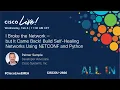 I Broke the Network - but It Came Back Build Self-Healing Networks Using NETCONF and Python